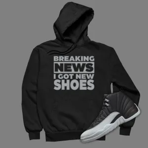 Breaking News I Got New Shoes Hoodie Matching Jordan 12 Barons