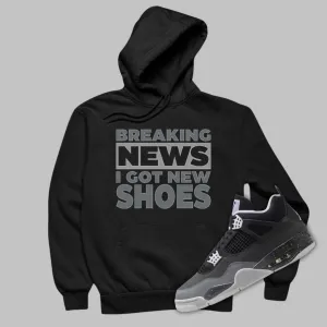 Breaking News I Got New Shoes Hoodie Matching Jordan 4 Fear 2024