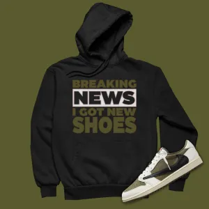 Breaking News I Got New Shoes Hoodie Matching Travis Scott x Air Jordan 1 Low OG Medium Olive