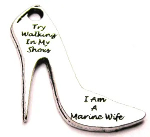 Try Walking In My Shoes I Am A Marine Wife Genuine American Pewter Charm